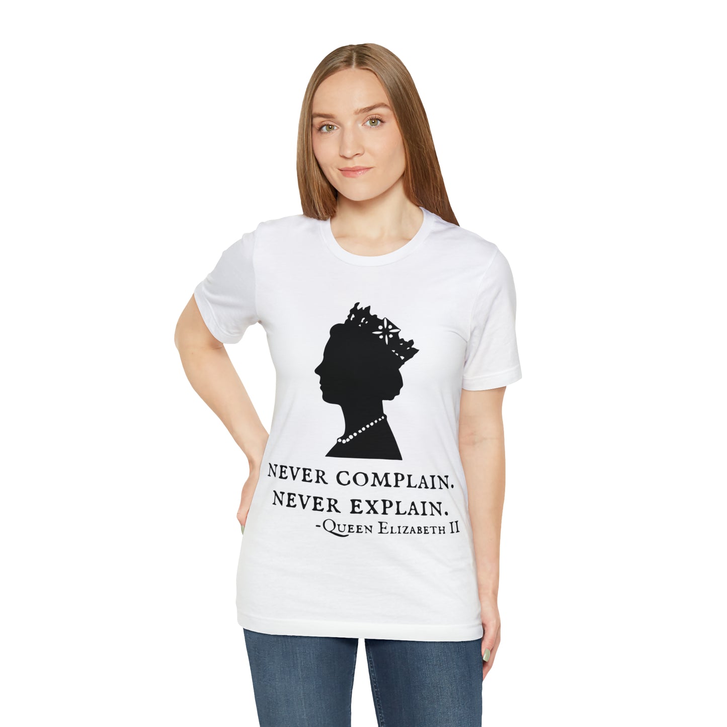 Never Complain, Never Explain. Queen Elizabeth Quote T-Shirt (Unisex)