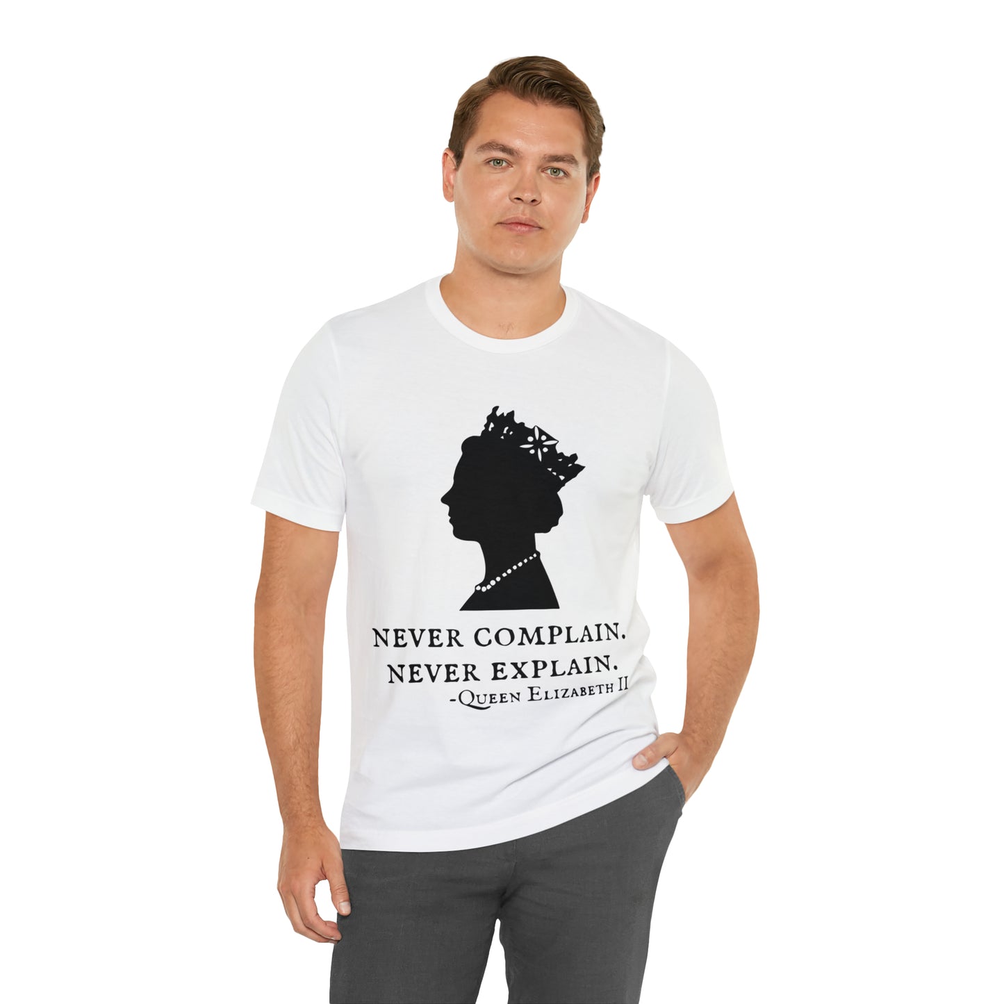 Never Complain, Never Explain. Queen Elizabeth Quote T-Shirt (Unisex)