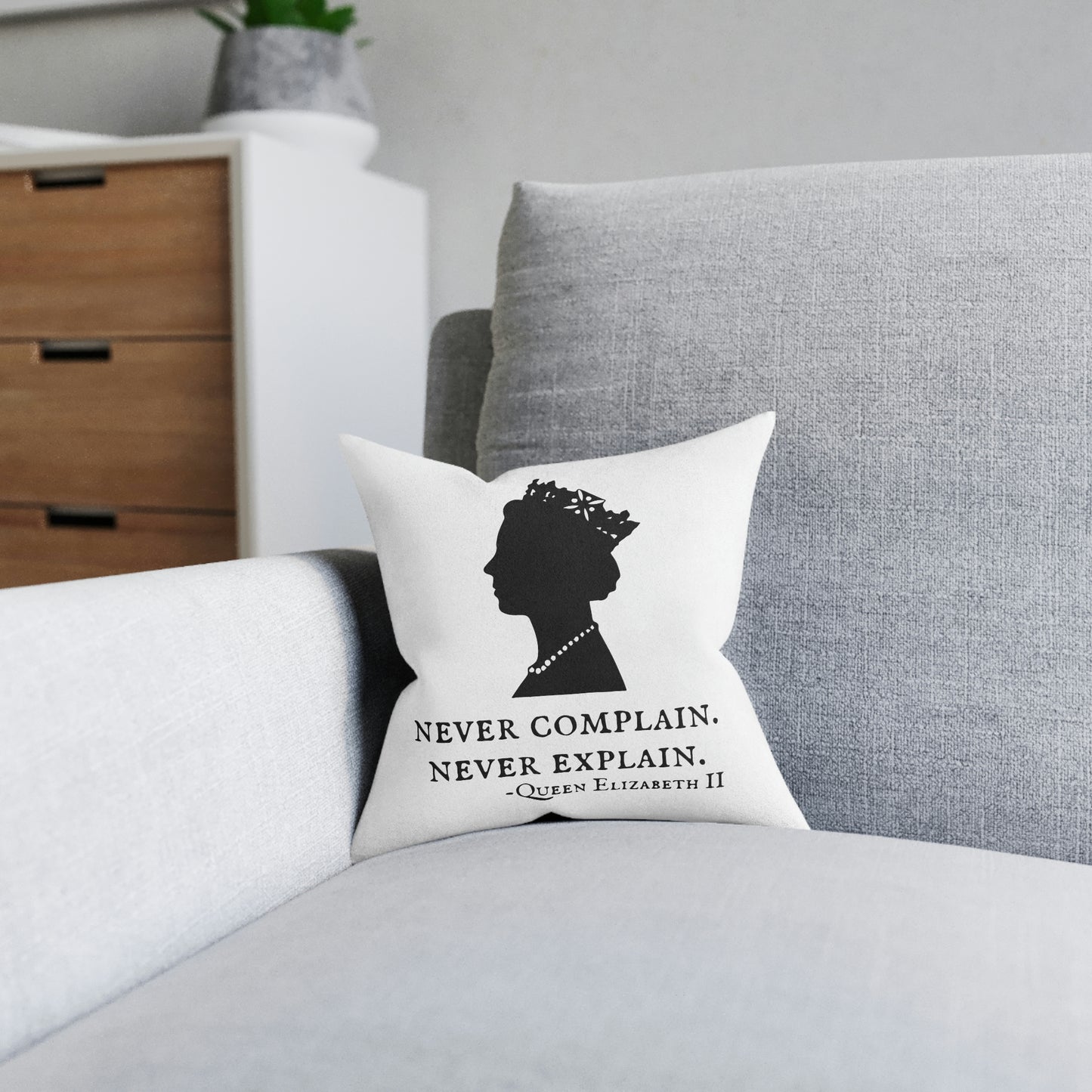 Never Complain, Never Explain. Queen Elizabeth Quote Cushion