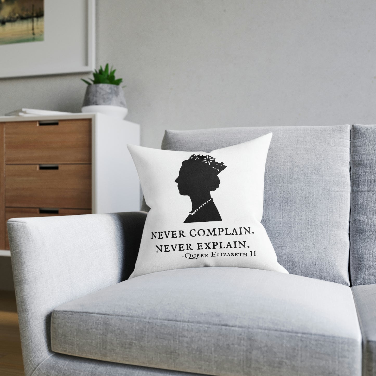 Never Complain, Never Explain. Queen Elizabeth Quote Cushion