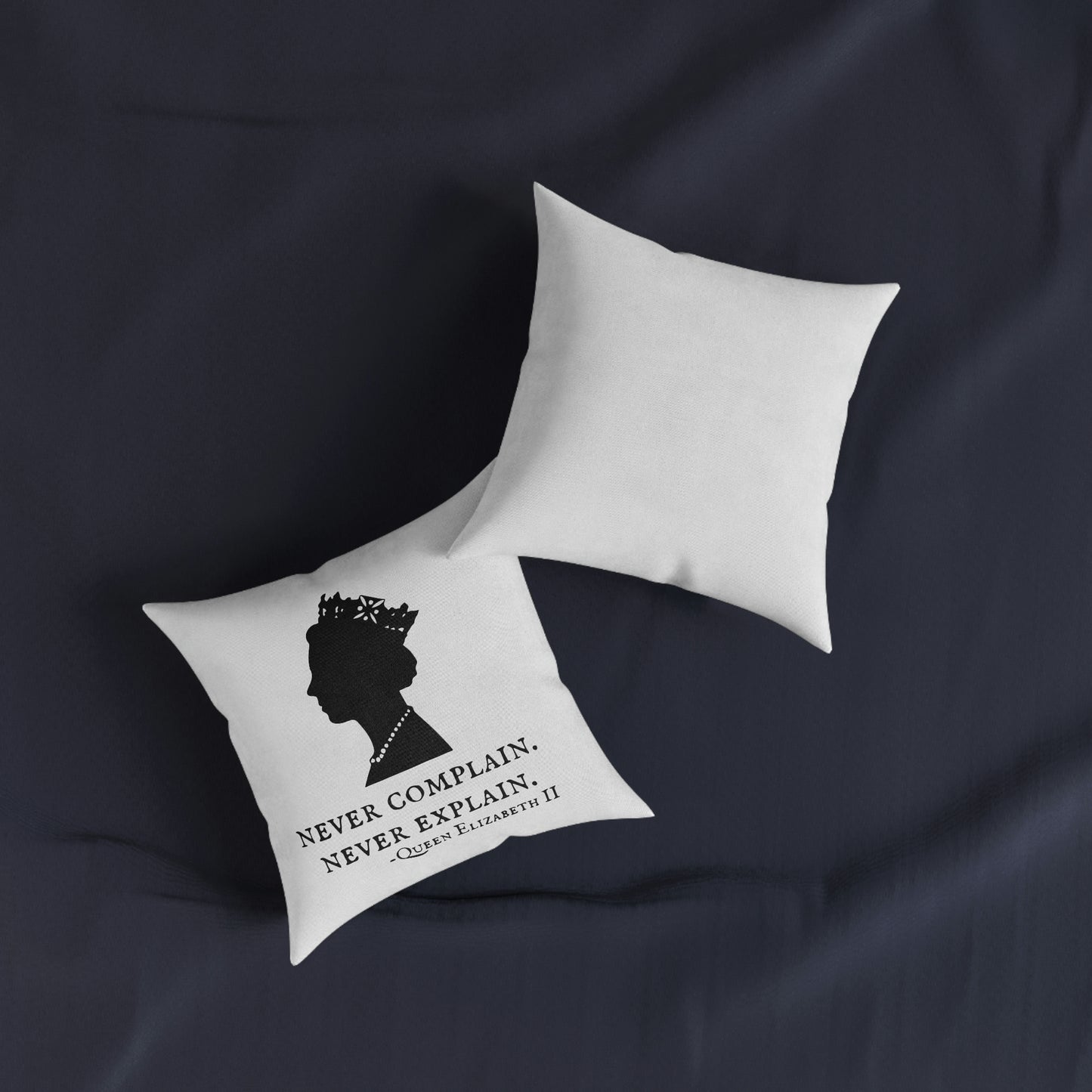 Never Complain, Never Explain. Queen Elizabeth Quote Cushion