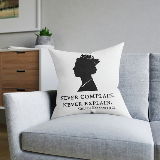 Never Complain, Never Explain. Queen Elizabeth Quote Cushion